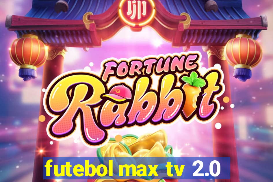 futebol max tv 2.0